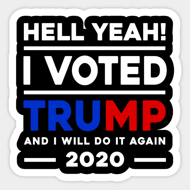 Hell Yeah I Voted Trump And I Will Do It Again 2020 Sticker by Sunoria